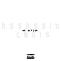 Assassin Louis-No Reason Freestyle