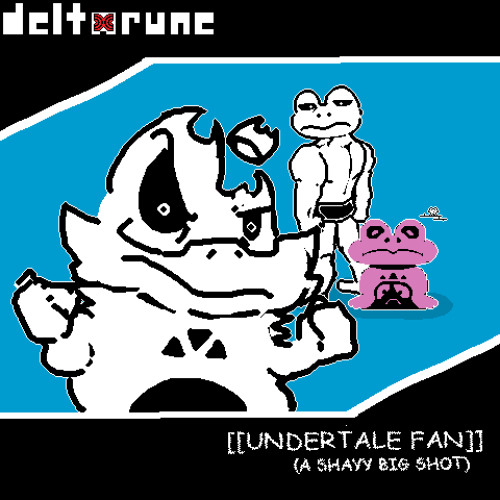 DeltaRune: [[RANDOM UT/DR YOUTUBERS]] - [[UNDERTALE FAN]]