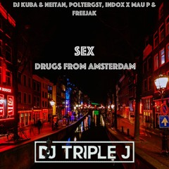Sex, Drugs From Amsterdam (DJ Triple J Edit)