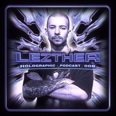 Lezther | Holographic Podcast 008