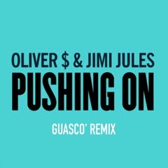 Oliver $ & Jimi Jules - Pushing On (GUASCO' Remix)