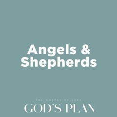 God’s Plan | Angels and Shepherds, Luke 2:8-21 | Week 9