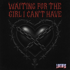 Waiting for the girl I can’t have