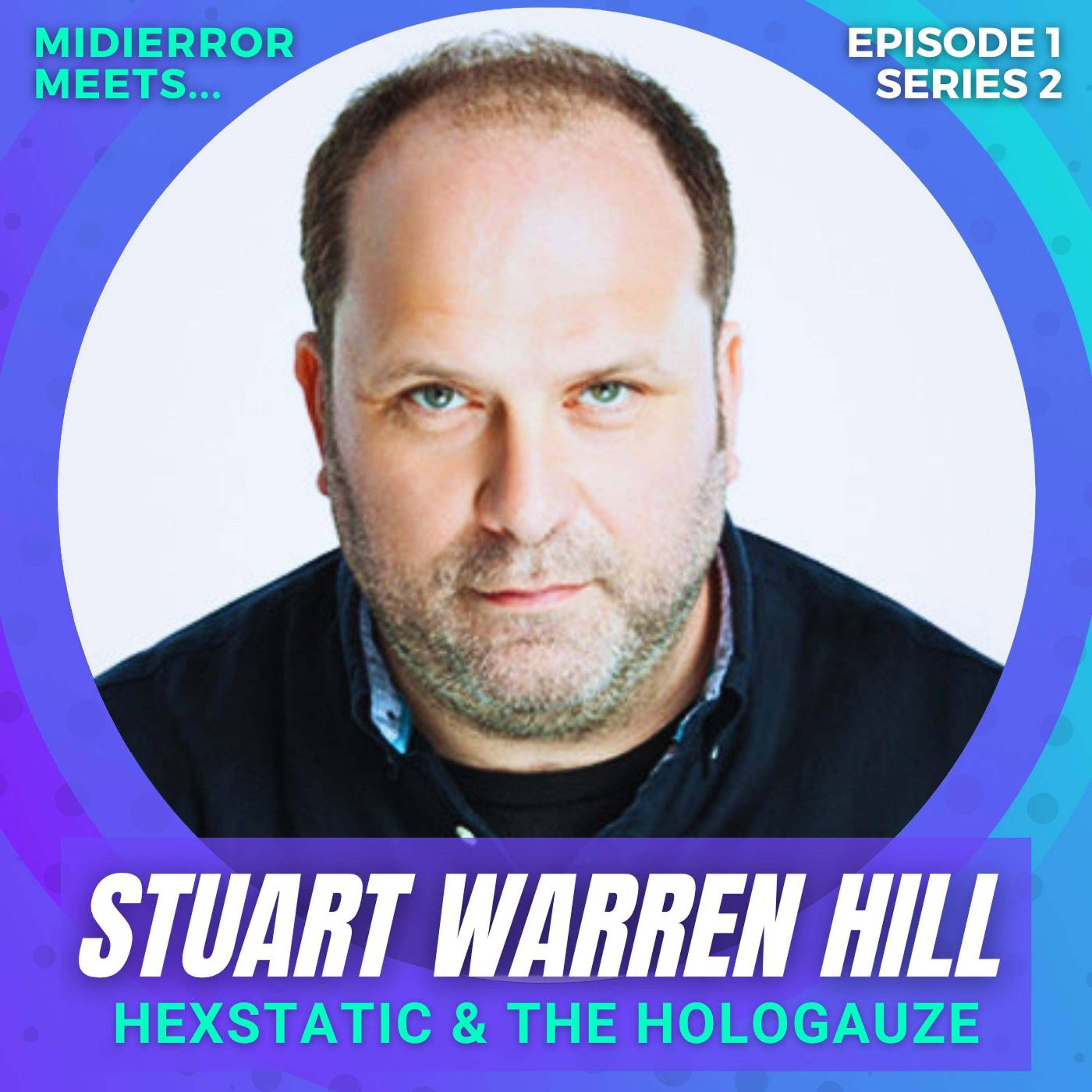 midierror meets... Stuart Warren-Hill aka Hexstatic - maker of the Hologauze ! episode artwork