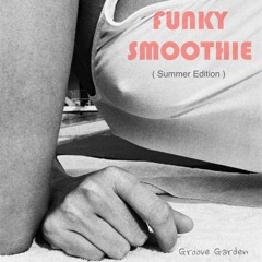 Funky Smoothie ( Summer edition ) Part 8