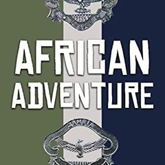 READ EPUB ✔️ African Adventure: Police Officer In Northern Rhodesia And Zambia 1962 –