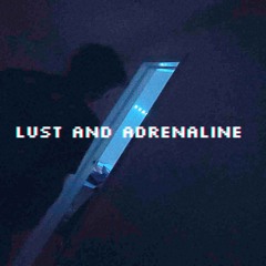 Lust and Adrenaline