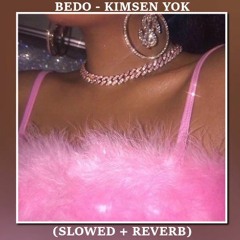 BEDO - KIMSEN YOK (Slowed + Reverb)