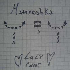 Matryoshka Cover by Lucy!