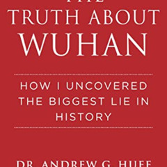READ EBOOK 🖊️ The Truth about Wuhan: How I Uncovered the Biggest Lie in History by