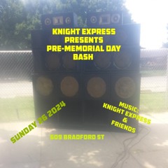 Exclusive / Knight Express / Sticka Movements (Exclusive side only)Memorial Weekend May 2024