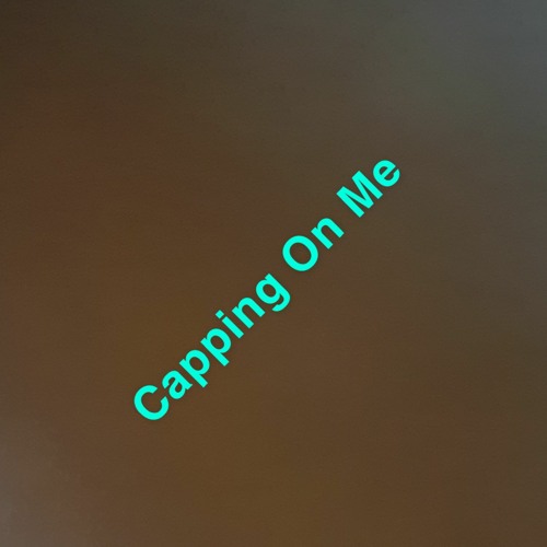 Capping On Me