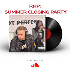 RNP: SUMMER CLOSING PARTY