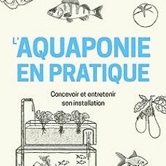 ⬇️ TÉLÉCHARGER PDF L'aquaponie en pratique - Concevoir et entretenir son installation Free