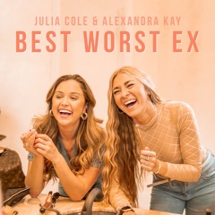 Julia Cole & Alexandra Kay - Best Worst Ex