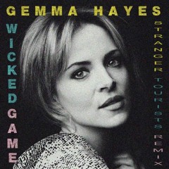 FREE DOWNLOAD:  Gemma Hayes - Wicked Game (Stranger Tourists Unofficial Remix)