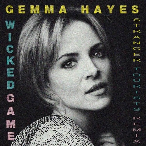 FREE DOWNLOAD:  Gemma Hayes - Wicked Game (Stranger Tourists Unofficial Remix)