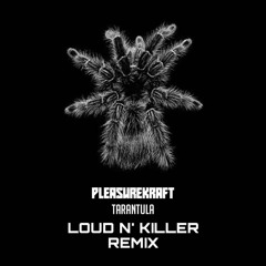Pleasurekraft - Tarantula (Loud N' Killer Remix)
