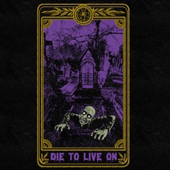 DIE TO LIVE ON