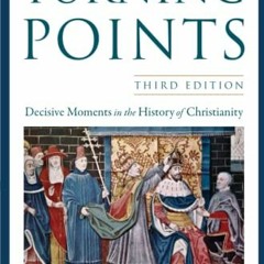 [FREE] EPUB 📙 Turning Points: Decisive Moments in the History of Christianity by  Ma