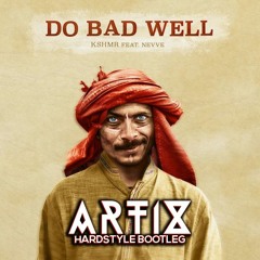KSHMR - Do Bad Well [feat. NEVVE] (Artix Hardstyle Bootleg) ✅FREE DOWNLOAD✅
