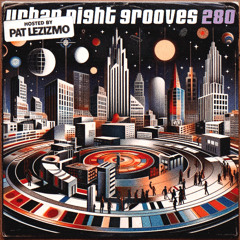 Urban Night Grooves 280 - Hosted by Pat Lezizmo