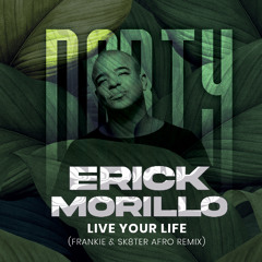 ERICK MORILLO - LIVE YOUR LIFE  ***FILTERED FOR COPYRIGHT*** (FRANKIE & SK8TER AFRO REMIX)