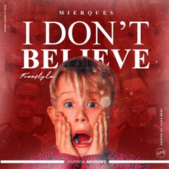 Mierques-I don’t Believe (Freestyle) (Hosted By Supa Beat)