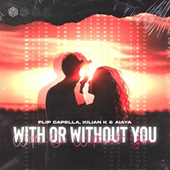 Flip Capella, Kilian K & Aiaya - With Or Without You