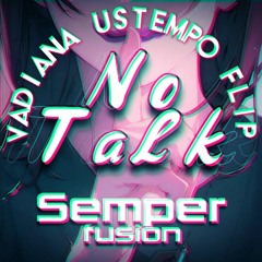 Semperfusion - No Talk (VADiANA Ustempo Flip)