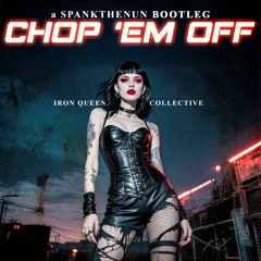 Iron Queen Collective - Chop Em Off (SPANKTHENUN Remix)