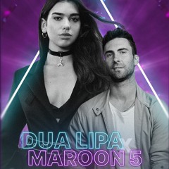 Dua Lipa Ft. Maroon 5 - Don't Wanna Think 'bout You (The Mashup)