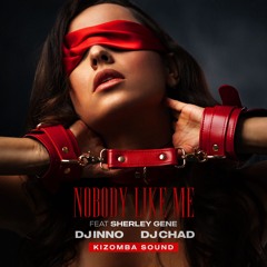 DJ Inno, DJ Chad - Nobody Like Me (feat. Sherley Gene)