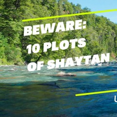 10 Plots of Shayṭān: Beware ‘O Children of Ādam - Uways al-Ṭawīl
