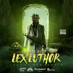 Boy Boy - Lex Luthor (Seat of War Riddim)