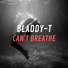 Bladdy - T - Can't Breathe