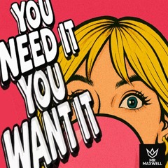 YOU NEED IT YOU WANT IT