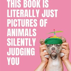 READ [PDF]  ThisBook is Literally Just Pictures of Animals Silently Judging You