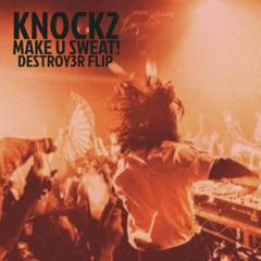 KNOCK2 - MAKE U SWEAT! [DESTROY3R FLIP] FREE DOWNLOAD