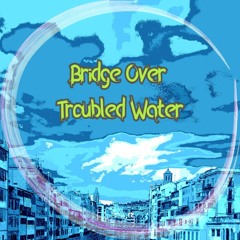 Bridge Over Troubled Water