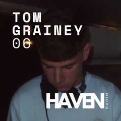 HAVEN Radio #06 - Tom Grainey