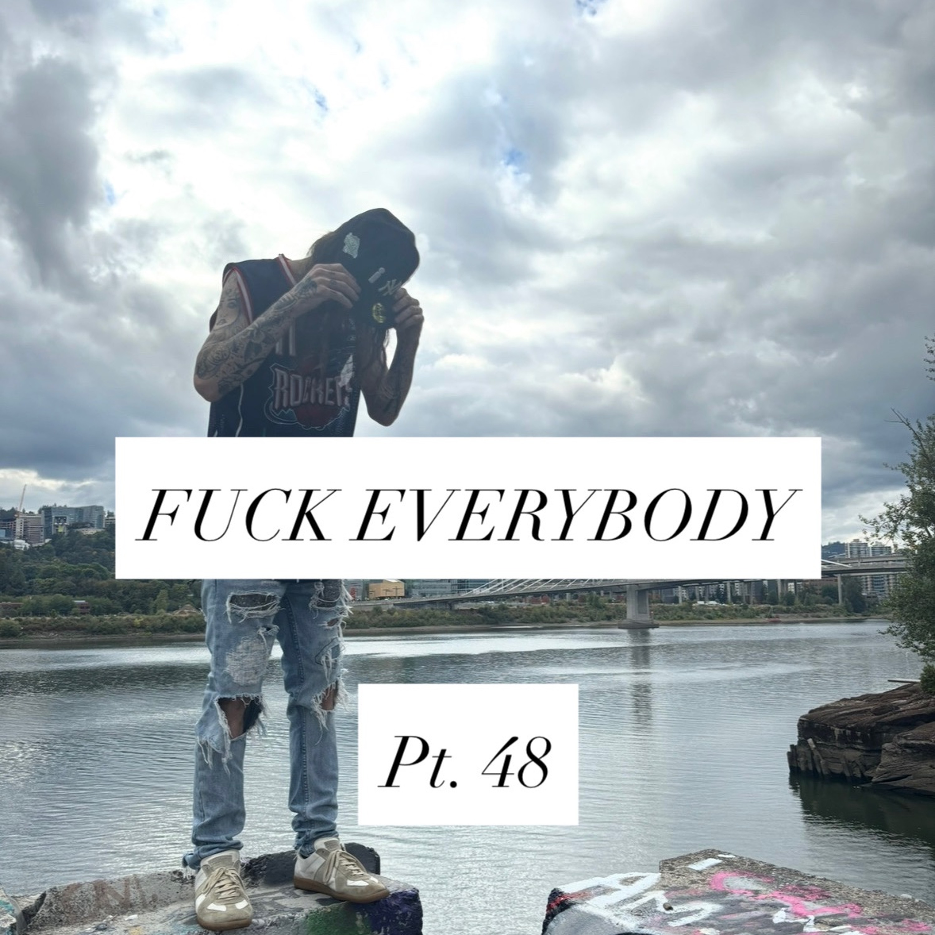 FUCK EVERYBODY pt. 48 episode artwork