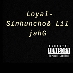 loyalty- sinhuncho & lil jahG