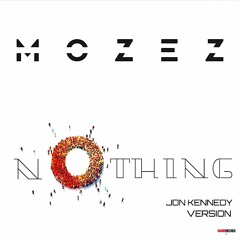 NOTHING- Mozez (Jon Kennedy Remix)
