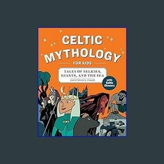 {READ} 🌟 Celtic Mythology for Kids: Tales of Selkies, Giants, and the Sea Book