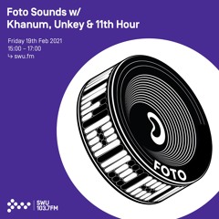 Foto Sounds w/ Khanum, Unkey & 11th Hour - 19th FEB 2021