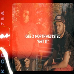 "GET IT" GEE Ft: NorthWestSted