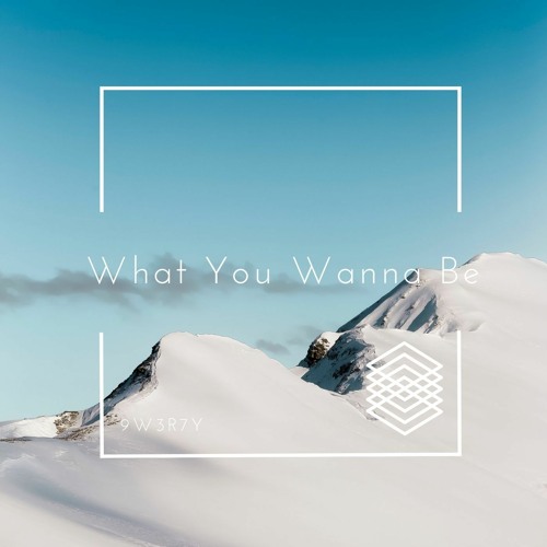[FREE DL] What You Wanna Be