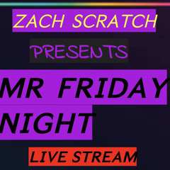 Mr Friday Night With Zach Scratch(LIVE STREAM)