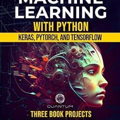 [@ Machine Learning with Python: Keras, PyTorch, and TensorFlow: Unlocking the Power of AI and